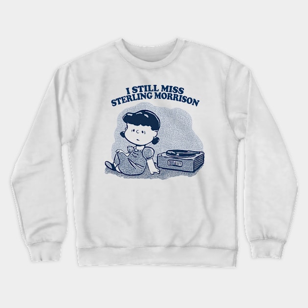 I Still Miss Sterling Morrison  ••••• Vinyl Collector Fan Design Crewneck Sweatshirt by CultOfRomance